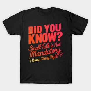 Did You Know? Small Talk is Not Mandatory T-Shirt